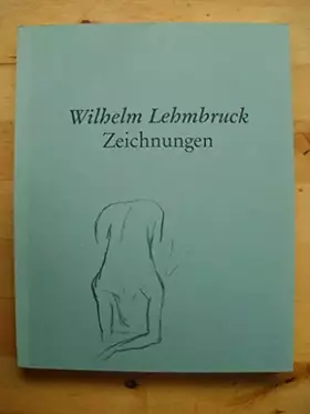 Couverture du produit · Wilhelm Lehmbruck. Zeichnungen aus dem Wilhelm-Lehmbruck-Museum Duisburg. [Katalog zu den Ausstellungen Kunsthaus Zürich Mai-Ju