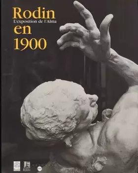 Couverture du produit · Rodin en 1900 : l'exposition de l'Alma : exposition, Paris, Musée du Luxembourg, 20 fév.-20 mai 2001