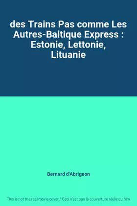 Couverture du produit · des Trains Pas comme Les Autres-Baltique Express : Estonie, Lettonie, Lituanie