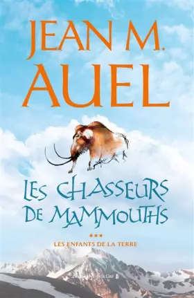 Couverture du produit · Les Enfants de la Terre, tome 3 : Les Chasseurs de mammouths