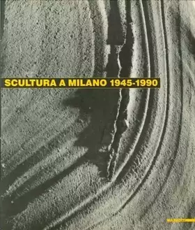 Couverture du produit · Scultura a Milano 1945-1990. Catalogo della mostra (Milano, 1990). Ediz. illustrata