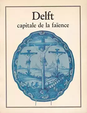 Couverture du produit · Delft, capitale de la faïence : Exposition, Saint-Omer, Musée de l'Hôtel Sandelin, 6 mai-20 octobre 1983