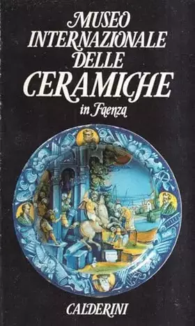 Couverture du produit · Museo internazionale delle ceramiche in Faenza. Ediz. illustrata