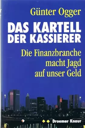 Couverture du produit · Das Kartell der Kassierer. Die Finanzbranche macht Jagd auf unser Geld. 1. Auflage (German Edition)