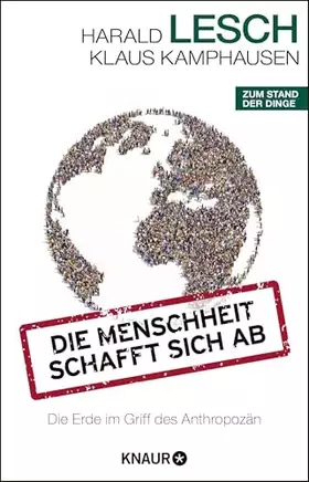 Couverture du produit · Die Menschheit schafft sich ab: Die Erde im Griff des Anthropozän