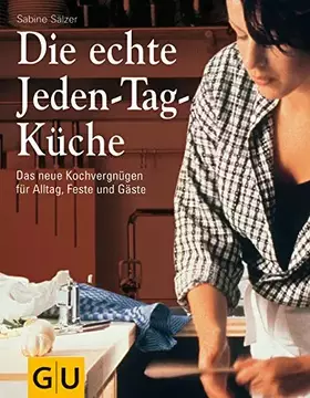 Couverture du produit · Die echte Jeden-Tag-Küche: Das neue Kochvergnügen für Alltag, Feste und Gäste