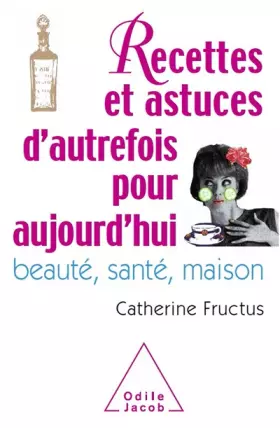 Couverture du produit · Recettes et astuces d'autrefois pour aujourd'hui: Beauté, santé, maison