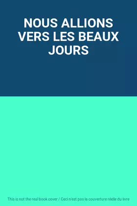 Couverture du produit · NOUS ALLIONS VERS LES BEAUX JOURS