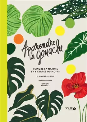 Couverture du produit · Apprendre la gouache: Peindre la nature en 6 étapes ou moins, 15 minutes par jour