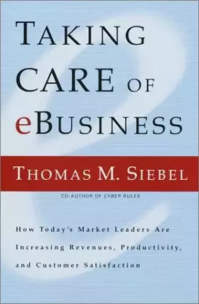 Couverture du produit · Taking Care of e-Business: How Today's Market Leaders are Increasing Revenues, Productivity, and Customer Satisfaction