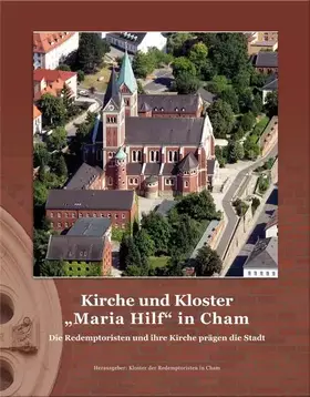 Couverture du produit · Kirche und Kloster "Maria Hilf" in Cham: Die Redemptoristen und ihre Kirche prägen die Stadt.