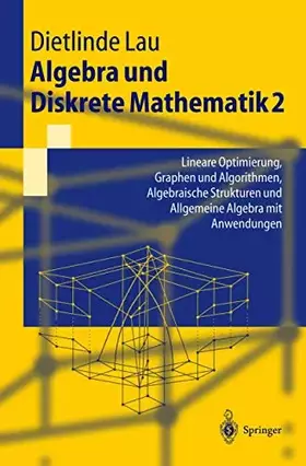 Couverture du produit · Algebra Und Diskrete Mathematik 2: Lineare Optimierung, Graphen und Algorithmen, Algebraische Strukturen und Allgemeine Algebra