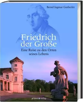 Couverture du produit · Friedrich der Große: Eine Reise zu den Orten seines Lebens