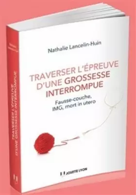 Couverture du produit · Traverser l'épreuve d'une grossesse interrompue - Fausse couche, IMG, mort foetale in utero