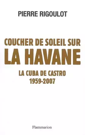 Couverture du produit · Coucher de soleil sur La Havane : La Cuba de Castro 1959-2007