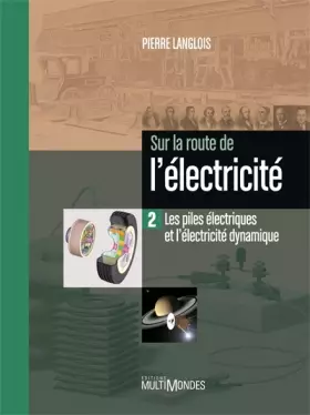 Couverture du produit · Sur la route de l'électricité. Les piles électriques et l'électricité dynamique