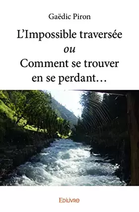 Couverture du produit · L’impossible traversée ou comment se trouver en se perdant…