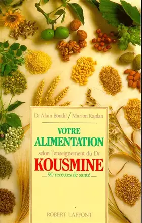 Couverture du produit · Votre alimentation selon l'enseignement du Dr Kousmine. 90 recettes de santé