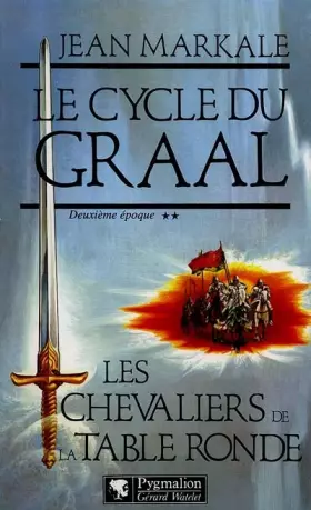 Couverture du produit · Le cycle du Graal Deuxiéme époque Les chevaliers de la Table ronde