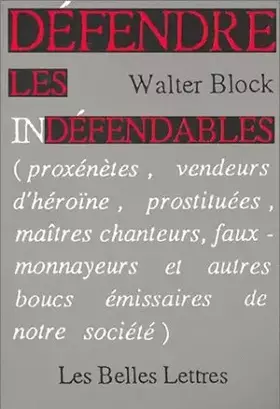 Couverture du produit · Défendre les indéfendables (Proxénètes, vendeurs d'héroïne, prostituées, maîtres chanteurs, faux-monnayeurs et autres boucs émi