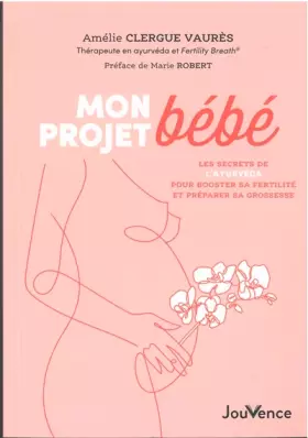 Couverture du produit · Mon projet bébé: Les secrets de l'ayurvéda pour booster sa fertilité et préparer sa grossesse