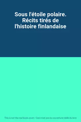 Couverture du produit · Sous l'étoile polaire. Récits tirés de l'histoire finlandaise