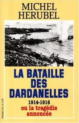 Couverture du produit · La bataille des Dardanelles ou la tragédie annoncée (1914-1916)