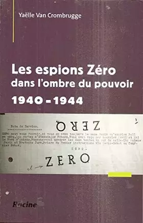 Couverture du produit · Les espions Zéro dans l'ombre du pouvoir 1940-1944