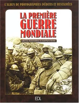Couverture du produit · La Première Guerre mondiale : L'album de photographies inédites et restaurées