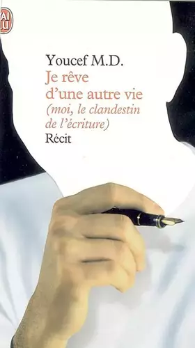 Couverture du produit · Je rêve d'une autre vie (moi, le clandestin de l'écriture)