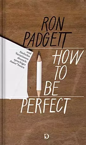 Couverture du produit · Perfekt sein / How to Be Perfect: und 15 Variationen deutschsprchiger Autor*Innen: Ein Gedicht von Ron Padgett (englisch / deut