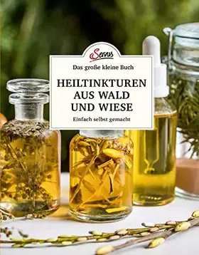 Couverture du produit · Das große kleine Buch: Heiltinkturen aus Wald und Wiese: Einfach selbst gemacht