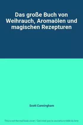 Couverture du produit · Das große Buch von Weihrauch, Aromaölen und magischen Rezepturen