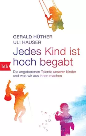 Couverture du produit · Jedes Kind ist hoch begabt: Die angeborenen Talente unserer Kinder und was wir aus ihnen machen