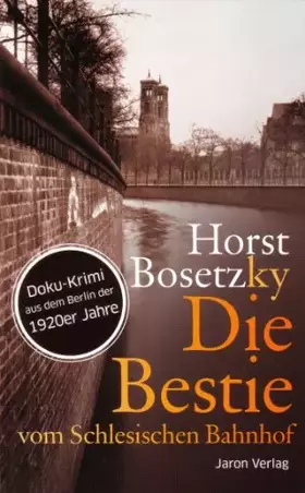 Couverture du produit · Die Bestie vom Schlesischen Bahnhof: Roman. Doku-Krimi aus dem Berlin der 1920er Jahre