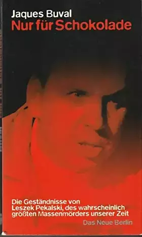 Couverture du produit · Nur für Schokolade. Die Geständnisse von Leszek Pekalski, des wahrscheinlich größten Massenmörders unserer Zeit