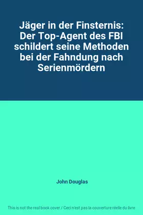 Couverture du produit · Jäger in der Finsternis: Der Top-Agent des FBI schildert seine Methoden bei der Fahndung nach Serienmördern