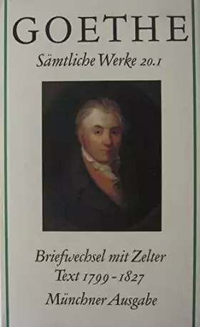 Couverture du produit · Goethe. Sämtliche Werke 20.1. Briefwechsel mit Zelter. Text 1799-1827. Münchner Ausgabe
