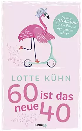 Couverture du produit · Sechzig ist das neue Vierzig: Selbst-Entfaltung für die Frau in den besten Jahren