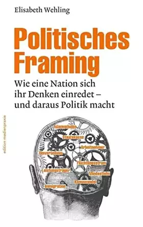 Couverture du produit · Politisches Framing: Wie eine Nation sich ihr Denken einredet - und daraus Politik macht (edition medienpraxis)