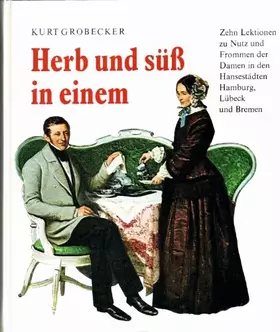 Couverture du produit · Herb und süß in einem : 10 Lektionen z. Nutz u. Frommen d. Damen in d. Hansestädten Hamburg, Lübeck u. Bremen.