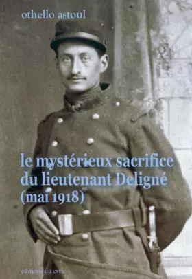 Couverture du produit · Le mystérieux sacrifice du lieutenant Deligne (mai 1918)