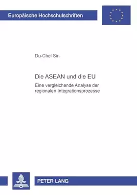 Couverture du produit · Die ASEAN und die EU: Eine vergleichende Analyse der regionalen Integrationsprozesse: Eine vergleichende Analyse der regionalen