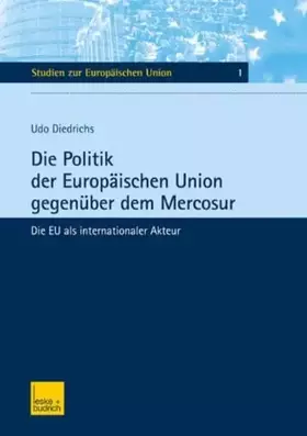 Couverture du produit · Die Politik der Europäischen Union gegenüber dem Mercosur: Die EU als internationaler Akteur (Studien zur Europäischen Union)