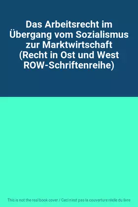 Couverture du produit · Das Arbeitsrecht im Übergang vom Sozialismus zur Marktwirtschaft (Recht in Ost und West ROW-Schriftenreihe)