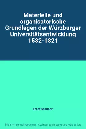 Couverture du produit · Materielle und organisatorische Grundlagen der Würzburger Universitätsentwicklung 1582-1821