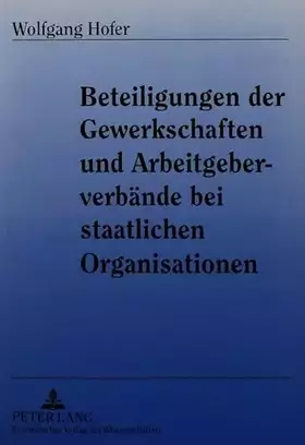 Couverture du produit · Beteiligungen der Gewerkschaften und Arbeitgeberverbände bei staatlichen Organisationen: Dissertationsschrift (Europäische Hoch