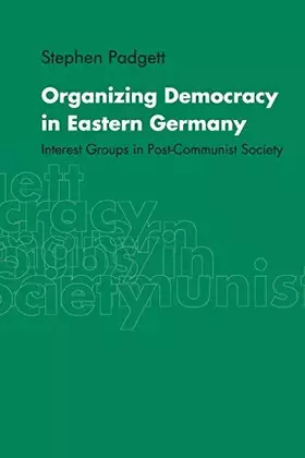 Couverture du produit · Organizing Democracy in Eastern Germany: Interest Groups in Post-Communist Society
