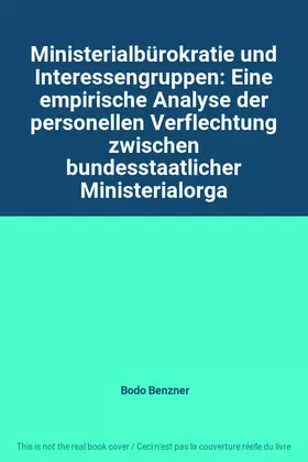 Couverture du produit · Ministerialbürokratie und Interessengruppen: Eine empirische Analyse der personellen Verflechtung zwischen bundesstaatlicher Mi