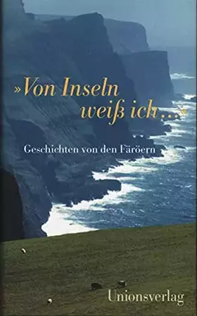 Couverture du produit · "Von Inseln weiss ich..." Geschichten von den Färöer-Inseln: Geschichten von den Färöern. Herausgegeben von Verena Stössinger u
